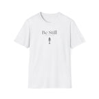 Be Still T-Shirt