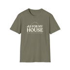 As For My House T-Shirt