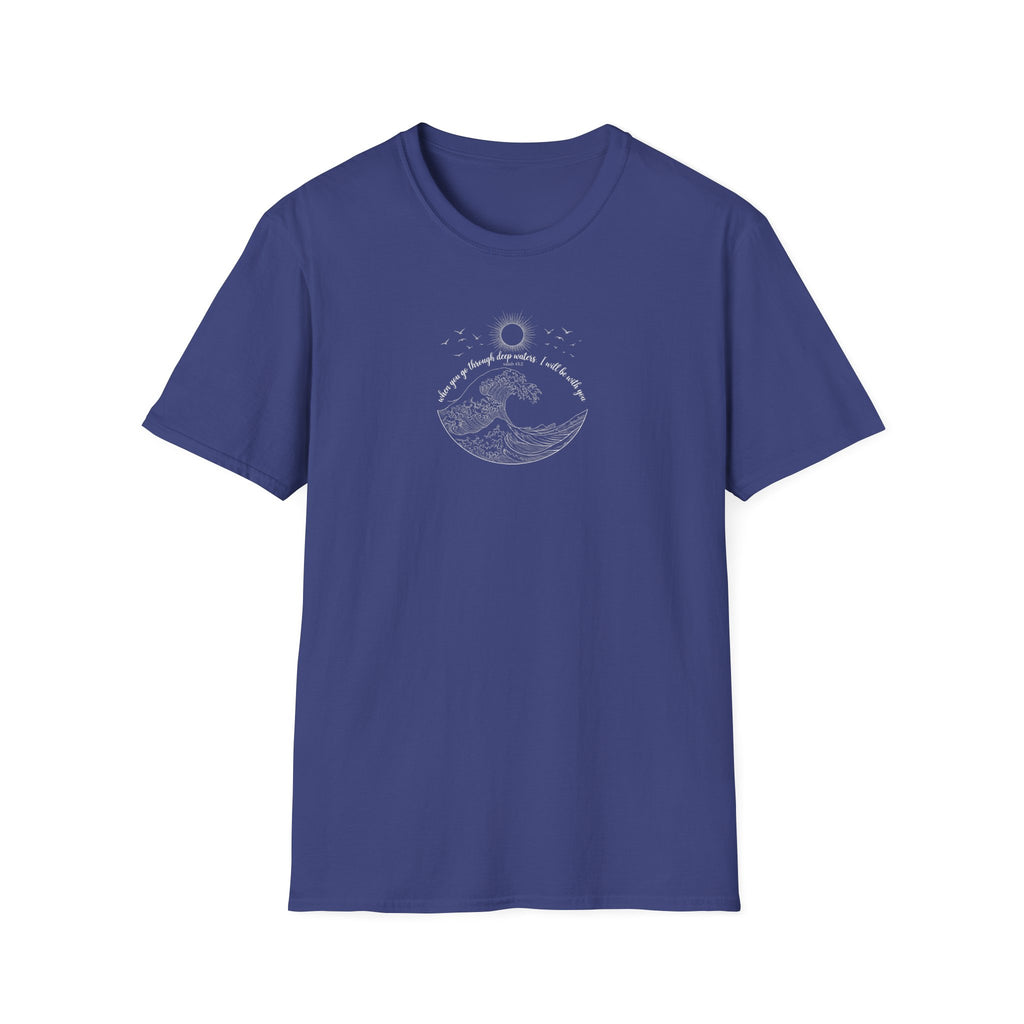 When you Go Thru Deep Waters T-Shirt
