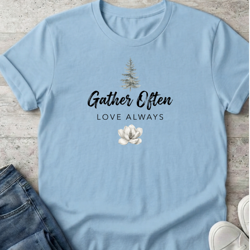 Gather Often Love Always T-Shirt