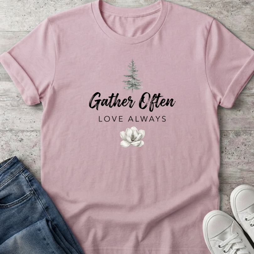 Gather Often Love Always T-Shirt