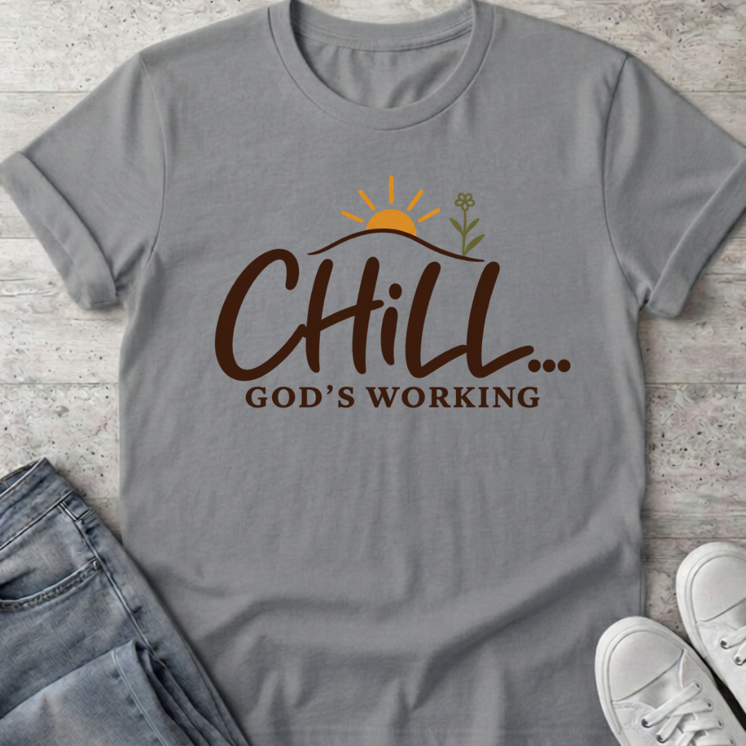 Chill God's Working T-Shirt