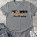 Faith Loaded T-Shirt