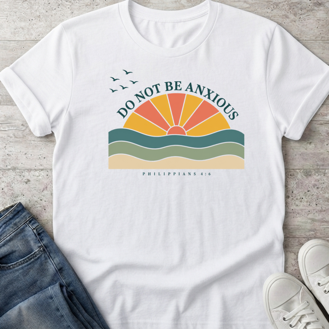 Don't Be  Anxious T-Shirt